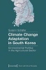 Climate Change Adaptation in South Korea - Environmental Politics in the Agricultural Sector (Paperback) - Susann Schafer Photo