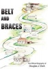 Belt and Braces - The Official Biography of Douglas J. Clark (Paperback) - Euan Rose Photo