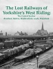 The Lost Railways of Yorkshire's West Riding - The Central Section Bradford, Halifax, Huddersfield, Leeds, Wakefield (Paperback, First) - Neil Burgess Photo