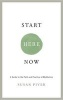 Start Here Now - An Open-Hearted Guide to the Path and Practice of Meditation (Paperback) - Susan Piver Photo