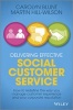 Delivering Effective Social Customer Service: How to Redefine the Way You Manage Customer Experience and Your Corporate Reputation (Hardcover) - Martin Hill Wilson Photo