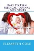 Baby to Teen Medical Journal - Sick Visits - Baby's Journal, Medical Note Book, Health Record, Medical Journal, Sick Visits (Paperback) - Elizabeth Cole Photo