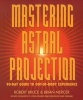 Mastering Astral Projection - 90-Day Guide To Out-Of-Body Experience (Paperback) - Robert Bruce Photo