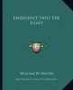 Emergence Into the Light (Paperback) - William W Walter Photo