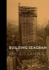 Building Seagram (Hardcover) - Phyllis Lambert Photo