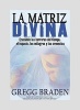 La Matriz Divina - Cruzando las Barreras del Tiempo, el Espacio, los Milagros y las Creencias (Spanish, Paperback) - Greg Braden Photo