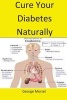 Cure Your Diabetes Naturally - A Ste by Stap Guide to Cure Your Diabetes in the Most Natural Way (Paperback) - George Morsel Photo