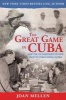 The Great Game in Cuba - CIA and the Cuban Revolution (Paperback) - Joan Mellen Photo