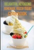 Delightful Ketogenic Homemade Frozen Yogurt Cookbook - Top 35 Super Delicious Low Carb Homemade Frozen Yogurt Recipes to Lose Weight (Paperback) - Jessica Henderson Photo