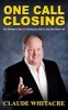 One Call Closing - The Ultimate Guide to Closing Any Sale in Just One Sales Call (Paperback) - Claude Whitacre Photo