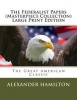 The Federalist Papers (Masterpiece Collection) Large Print Edition - The Great American Classic (Large print, Paperback, large type edition) - Alexander Hamilton Photo