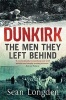 Dunkirk - The Men They Left Behind (Paperback) - Sean Longden Photo