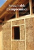 Sustainable Compromises - A Yurt, a Straw Bale House, and Ecological Living (Paperback) - Alan Boye Photo