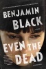 Even the Dead - A Quirke Novel (Paperback) - Benjamin Black Photo