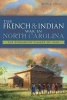 The French & Indian War in North Carolina - The Spreading Flames of War (Paperback) - John R Maass Photo