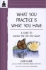 What You Practice is What You Have - A Guide to Having the Life You Want (Paperback) - Cheri Huber Photo