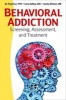 Behavioral Addiction - Screening, Assessment and Treatment (Paperback) - An Pyng Sun Photo