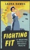 Fighting Fit - The Wartime Battle for Britain's Health (Hardcover) - Laura Dawes Photo