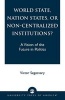 World State, Nation States, or Non-Centralized Institutions? - A Vision of the Future in Politics (Paperback) - Victor Segesvary Photo