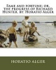 Fame and Fortune; Or, the Progress of Richard Hunter. by -  (Paperback) - Horatio Alger Photo