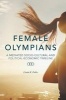 Female Olympians - A Mediated Socio-Cultural and Political-Economic Timeline (Hardcover) - Linda K Fuller Photo