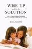 Wise Up and be the Solution - How to Create a Culture of Learning at Home and Make Your Child a Success in School (Paperback) - James L Casale Photo