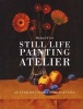 Still Life Painting Atelier - Lessons in Traditional Oil Painting (Hardcover, New) - Michael Friel Photo