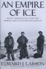 An Empire of Ice - Scott, Shackleton, and the Heroic Age of Antarctic Science (Hardcover) - Edward J Larson Photo