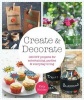 Create & Decorate - 120 DIY Projects for Entertaining, Parties, and Everyday Living (Paperback) - Katy Holder Photo