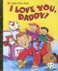 I Love You, Daddy! (Hardcover, 1st ed) - Edie Evans Photo