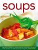 Soups - 300 Delicious Recipes, from Refreshing Summer Consommes to Nourishing Winter Chowders, with 1200 Step-by-step Photographs (Hardcover) - Anne Sheasby Photo