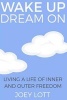 Wake Up Dream on - Living a Life of Inner and Outer Freedom (Paperback) - Joey Lott Photo