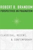 Perspectives on Pragmatism - Classical, Recent, and Contemporary (Hardcover) - Robert B Brandom Photo