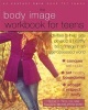 The Body Image Workbook for Teens - Activities to Help Girls Develop a Healthy Body Image in an Image-Obsessed World (Paperback) - Julia V Taylor Photo