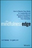 The Mindfulness Edge - How to Rewire Your Brain for Leadership and Personal Excellence Without Adding to Your Schedule (Hardcover) - Matt Tenney Photo