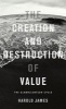 The Creation and Destruction of Value - The Globalization Cycle (Paperback) - Harold James Photo