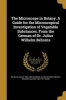 The Microscope in Botany. a Guide for the Microscopical Investigation of Vegatable Substances. from the German of Dr. Julius Wilhelm Behrens (Paperback) - Wilhelm Julius 1854 1903 Behrens Photo