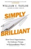 Simply Brilliant - How Great Organizations Do Ordinary Things in Extraordinary Ways (Paperback) - William C Taylor Photo