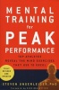 Mental Training for Peak Performance - Top Athletes Reveal the Mind Exercises They Use to Excel (Paperback, Fully rev. and updated) - Steven Ungerleider Photo