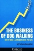 The Business of Dog Walking - How to Make a Living Doing What You Love (Paperback) - Veronica Boutelle Photo