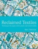 Reclaimed Textiles - Techniques for Paper, Stitch, Plastic and Mixed Media (Hardcover) - Kim Thittichai Photo