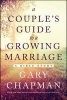 A Couple's Guide to a Growing Marriage - A Bible Study (Paperback, New) - Gary Chapman Photo