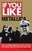 If You Like Metallica - Here are Over 200 Bands, CDs, Movies, and Other Oddities That You Will Love (Paperback) - Mike McPadden Photo