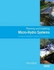 Planning and Installing Micro Hydro Systems - A Guide for Designers, Installers and Engineers (Hardcover, New) - Chris Elliott Photo