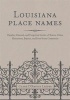 Louisiana Place Names - Popular, Unusual, and Forgotten Stories of Towns, Cities, Plantations, Bayous, and Even Some Cemeteries (Hardcover) - Clare DArtois Leeper Photo