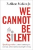 We Cannot be Silent - Speaking Truth to a Culture Redefining Sex, Marriage, and the Very Meaning of Right and Wrong (Hardcover) - RAlbert Mohler Photo