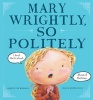 Mary Wrightly, So Politely (Hardcover) - Shirin Yim Bridges Photo