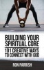 Building Your Spiritual Core - 101 Creative Ways to Connect with God (Paperback) - Ron Parrish Photo