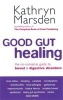 Good Gut Healing - The No-nonsense Guide to Bowel and Digestive Disorders (Paperback) - Kathryn Marsden Photo