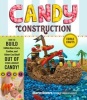 Candy Construction - How to Build Race Cars, Castles, and Other Cool Stuff Out of Store-Bought Candy (Paperback) - Sharon Bowers Photo